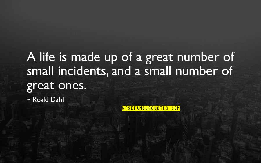 Small Numbers Quotes By Roald Dahl: A life is made up of a great