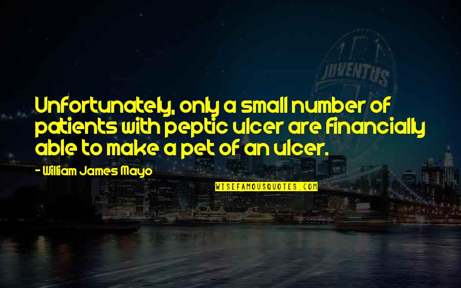 Small Numbers Quotes By William James Mayo: Unfortunately, only a small number of patients with