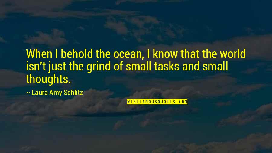 Small Ocean Quotes By Laura Amy Schlitz: When I behold the ocean, I know that Small Ocean Quotes By Laura Amy Schlitz: When I behold the ocean, I know that