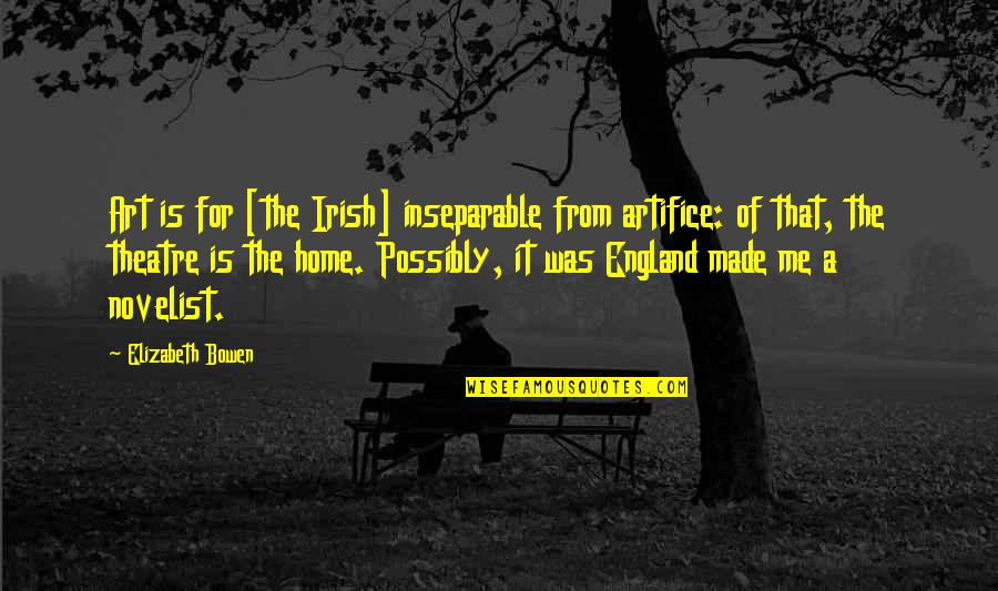 Small One Cup Quotes By Elizabeth Bowen: Art is for [the Irish] inseparable from artifice: