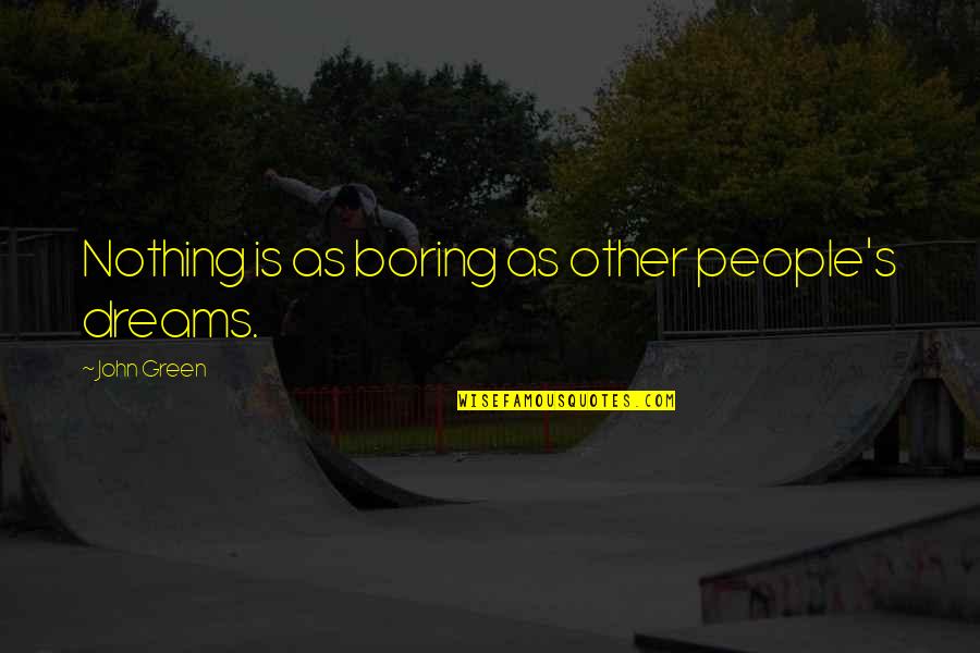 Small One Liner Love Quotes By John Green: Nothing is as boring as other people's dreams.