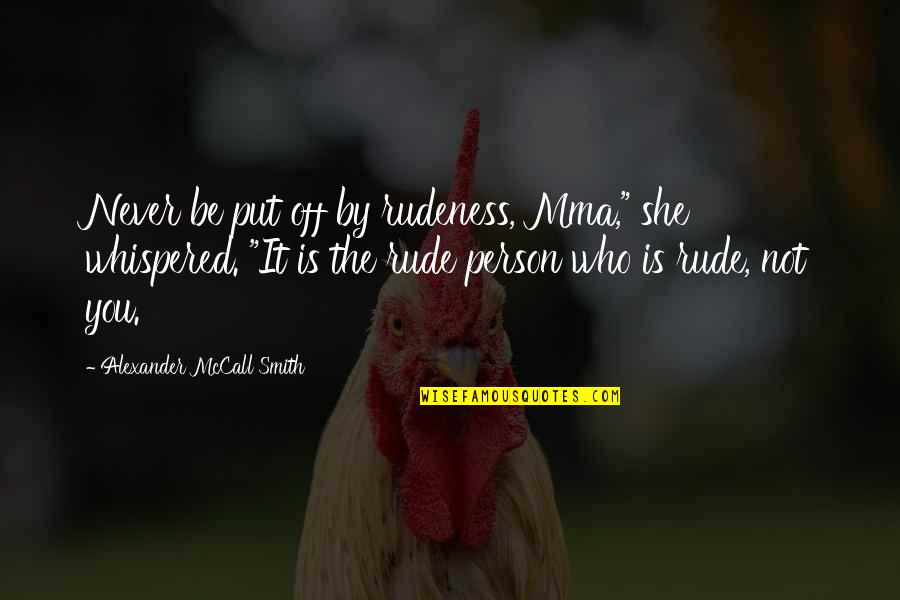 Small Package Quotes By Alexander McCall Smith: Never be put off by rudeness, Mma," she Small Package Quotes By Alexander McCall Smith: Never be put off by rudeness, Mma," she