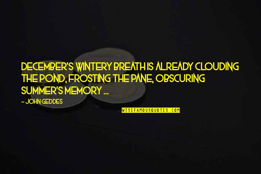 Small Patio Quotes By John Geddes: December's wintery breath is already clouding the pond, Small Patio Quotes By John Geddes: December's wintery breath is already clouding the pond,