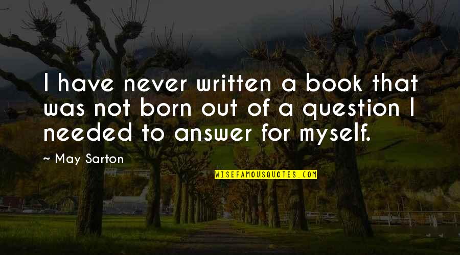 Small Patio Quotes By May Sarton: I have never written a book that was Small Patio Quotes By May Sarton: I have never written a book that was