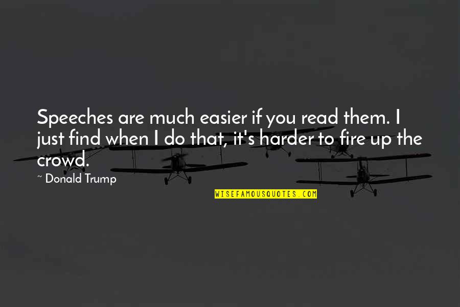 Small Pennis Quotes By Donald Trump: Speeches are much easier if you read them.