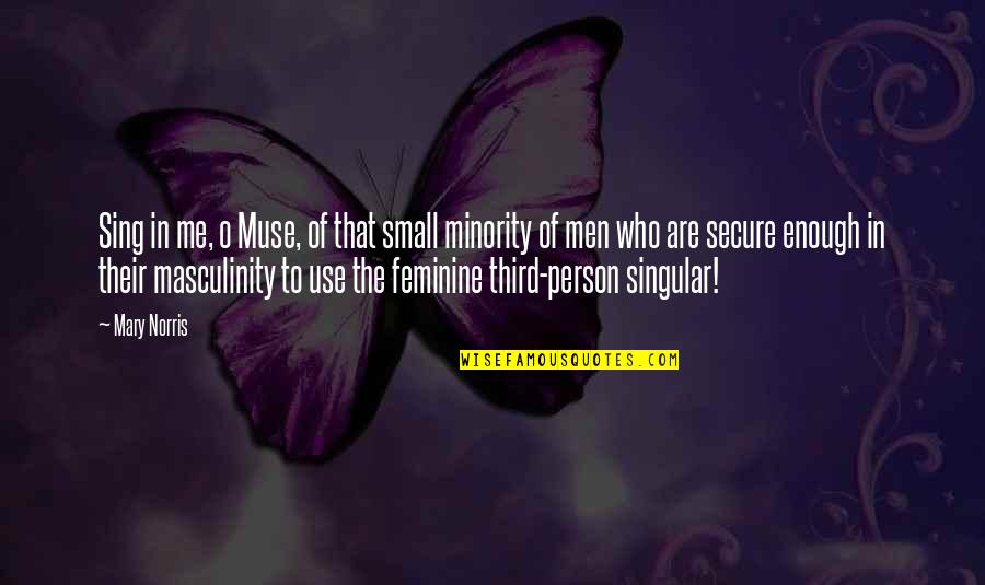 Small Person Quotes By Mary Norris: Sing in me, o Muse, of that small Small Person Quotes By Mary Norris: Sing in me, o Muse, of that small
