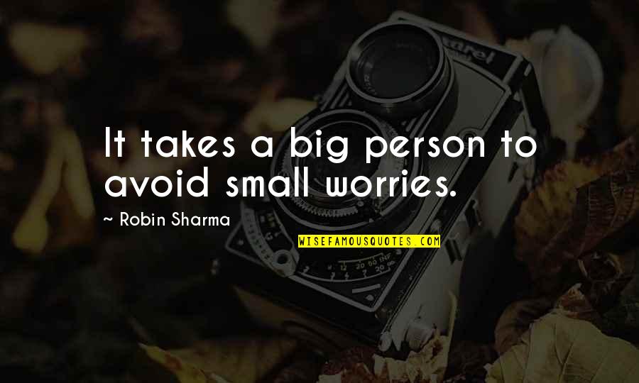 Small Person Quotes By Robin Sharma: It takes a big person to avoid small Small Person Quotes By Robin Sharma: It takes a big person to avoid small