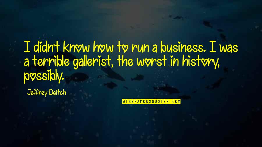 Small Photosynthesis Quotes By Jeffrey Deitch: I didn't know how to run a business.