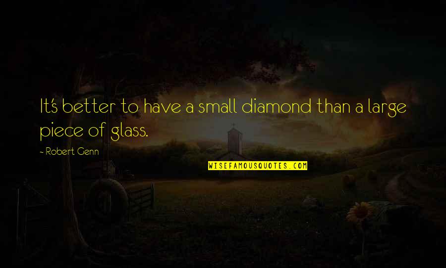 Small Piece Quotes By Robert Genn: It's better to have a small diamond than