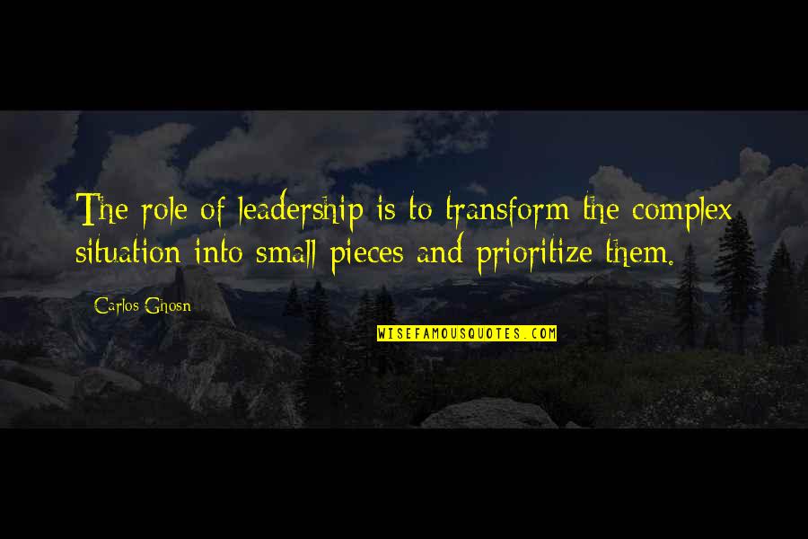 Small Pieces Quotes By Carlos Ghosn: The role of leadership is to transform the