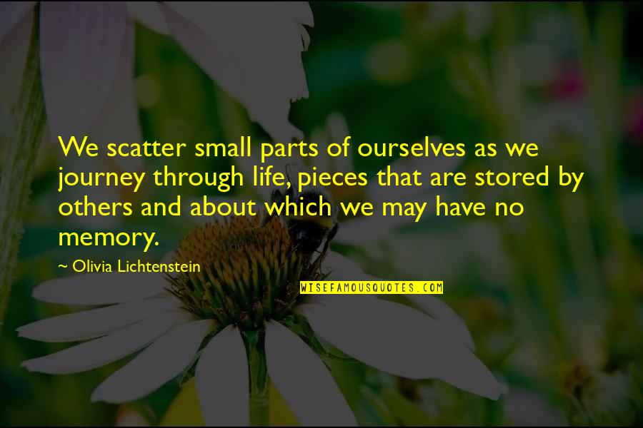 Small Pieces Quotes By Olivia Lichtenstein: We scatter small parts of ourselves as we