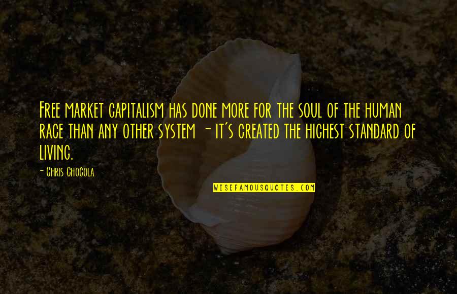 Small Positive Attitude Quotes By Chris Chocola: Free market capitalism has done more for the Small Positive Attitude Quotes By Chris Chocola: Free market capitalism has done more for the