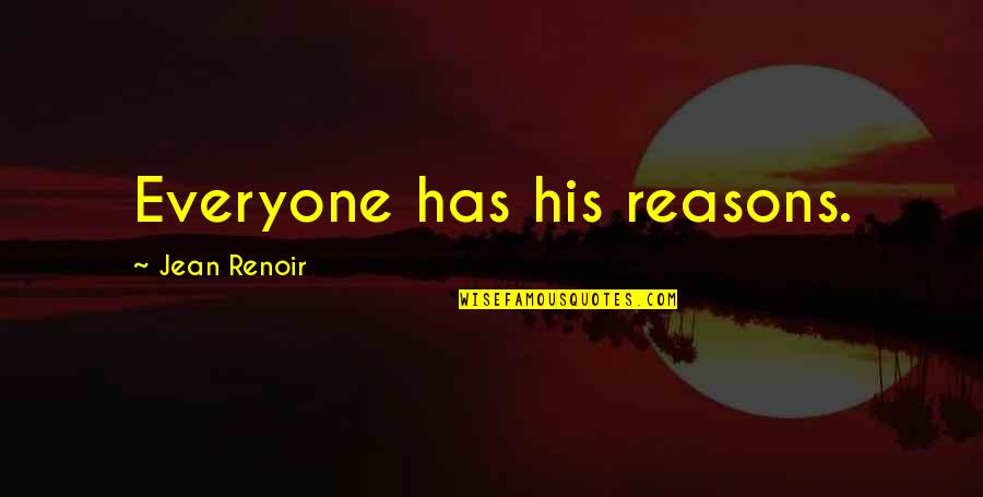 Small Positive Attitude Quotes By Jean Renoir: Everyone has his reasons.