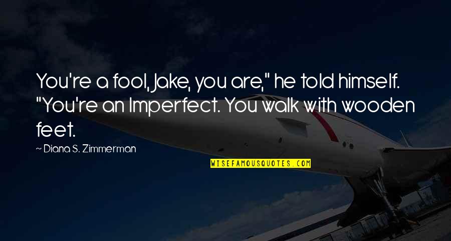Small Present Quotes By Diana S. Zimmerman: You're a fool, Jake, you are," he told Small Present Quotes By Diana S. Zimmerman: You're a fool, Jake, you are," he told