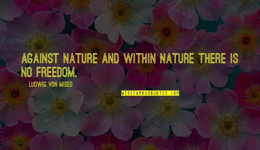 Small Present Quotes By Ludwig Von Mises: Against nature and within nature there is no Small Present Quotes By Ludwig Von Mises: Against nature and within nature there is no