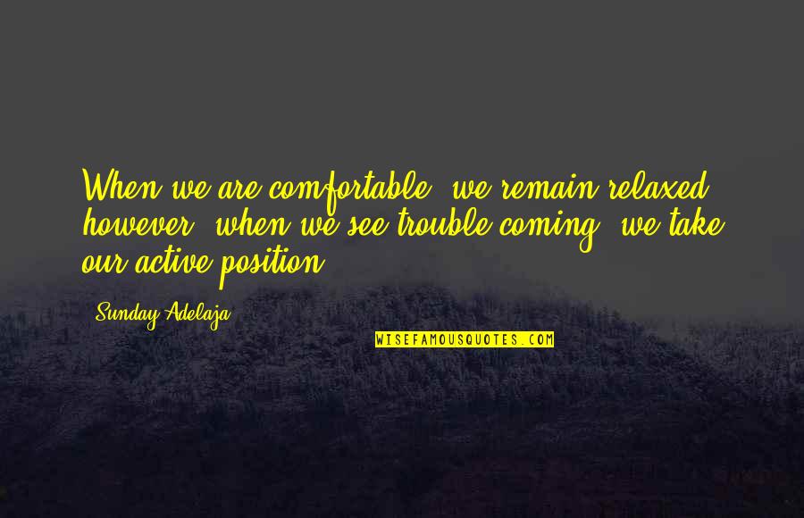 Small Present Quotes By Sunday Adelaja: When we are comfortable, we remain relaxed, however,