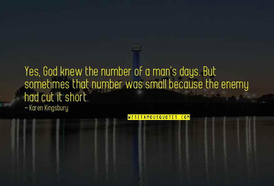 Small Quotes By Karen Kingsbury: Yes, God knew the number of a man's