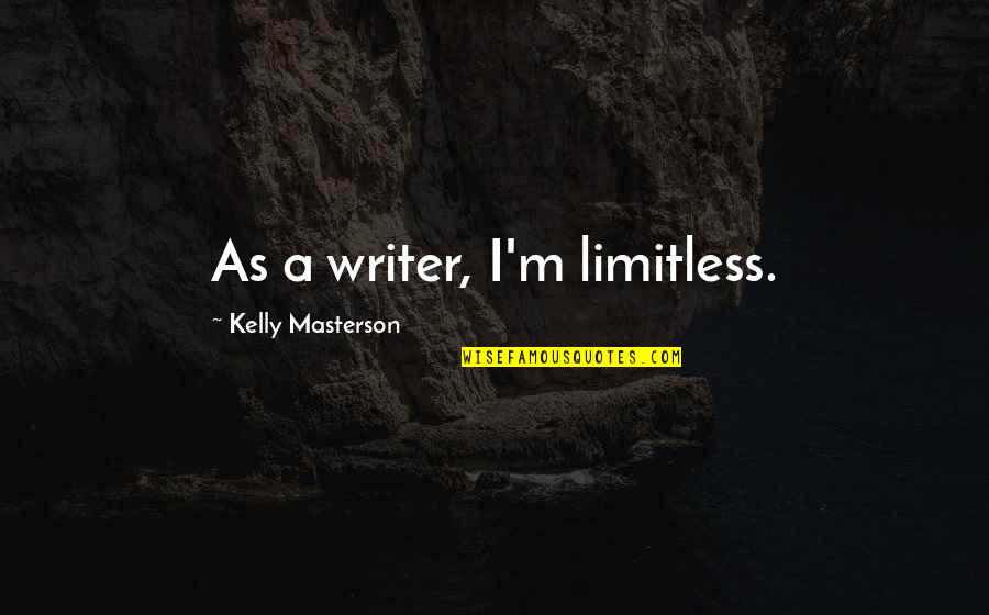 Small Red Love Quotes By Kelly Masterson: As a writer, I'm limitless.