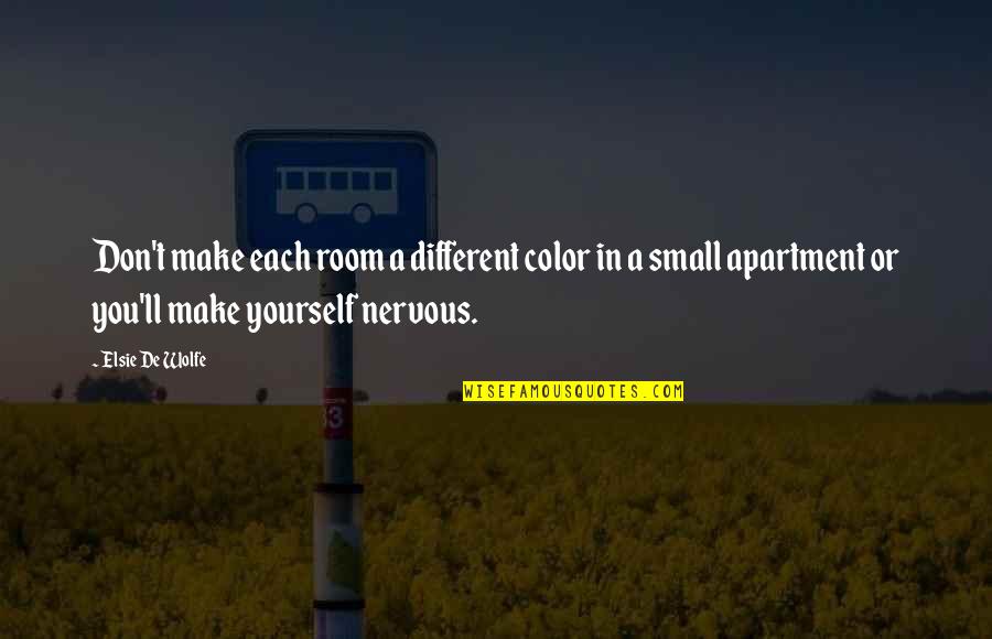 Small Rooms Quotes By Elsie De Wolfe: Don't make each room a different color in