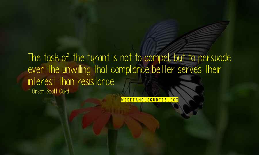 Small Sayings And Quotes By Orson Scott Card: The task of the tyrant is not to