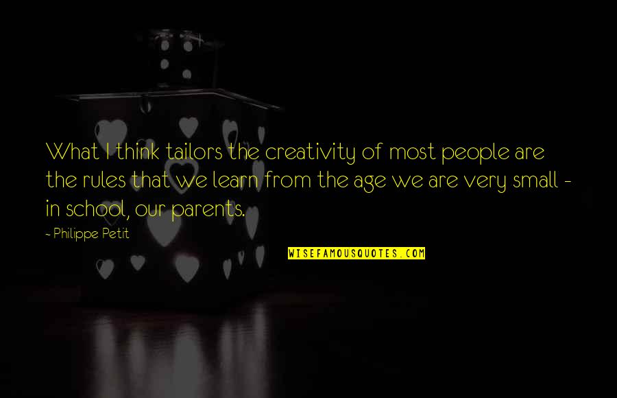 Small School Quotes By Philippe Petit: What I think tailors the creativity of most