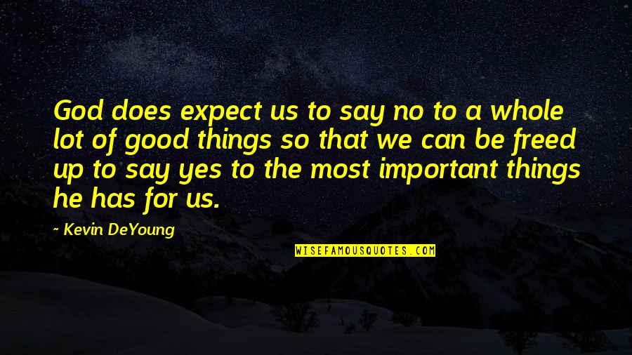 Small Sentence Quotes By Kevin DeYoung: God does expect us to say no to