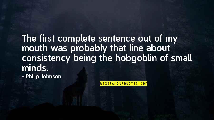 Small Sentence Quotes By Philip Johnson: The first complete sentence out of my mouth Small Sentence Quotes By Philip Johnson: The first complete sentence out of my mouth
