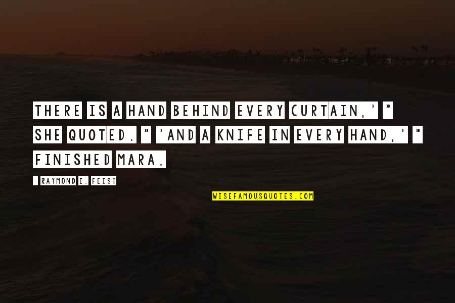 Small Sentence Quotes By Raymond E. Feist: There is a hand behind every curtain,' " Small Sentence Quotes By Raymond E. Feist: There is a hand behind every curtain,' "