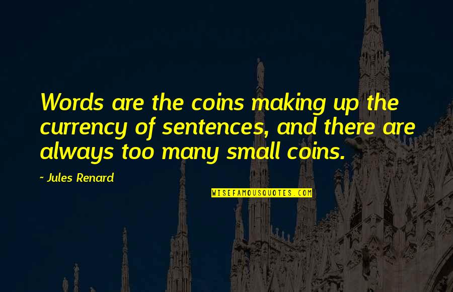 Small Sentences Quotes By Jules Renard: Words are the coins making up the currency