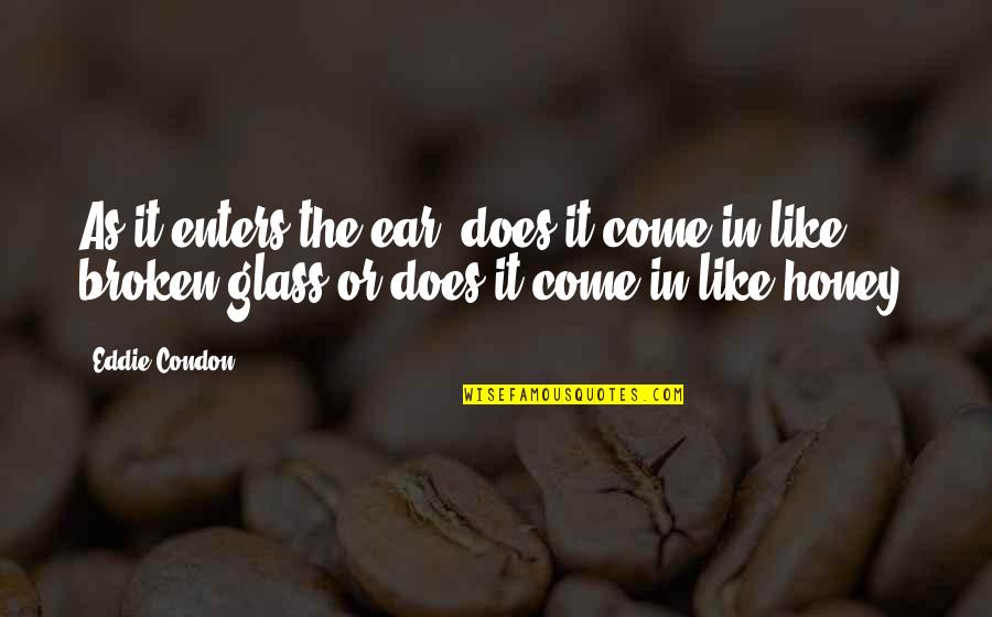 Small Short Cute Quotes By Eddie Condon: As it enters the ear, does it come Small Short Cute Quotes By Eddie Condon: As it enters the ear, does it come
