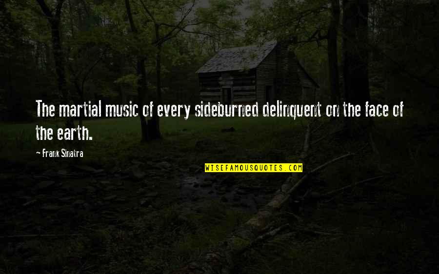 Small Short Cute Quotes By Frank Sinatra: The martial music of every sideburned delinquent on