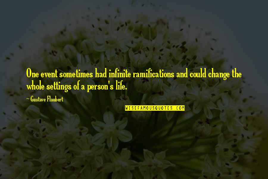 Small Short Cute Quotes By Gustave Flaubert: One event sometimes had infinite ramifications and could Small Short Cute Quotes By Gustave Flaubert: One event sometimes had infinite ramifications and could