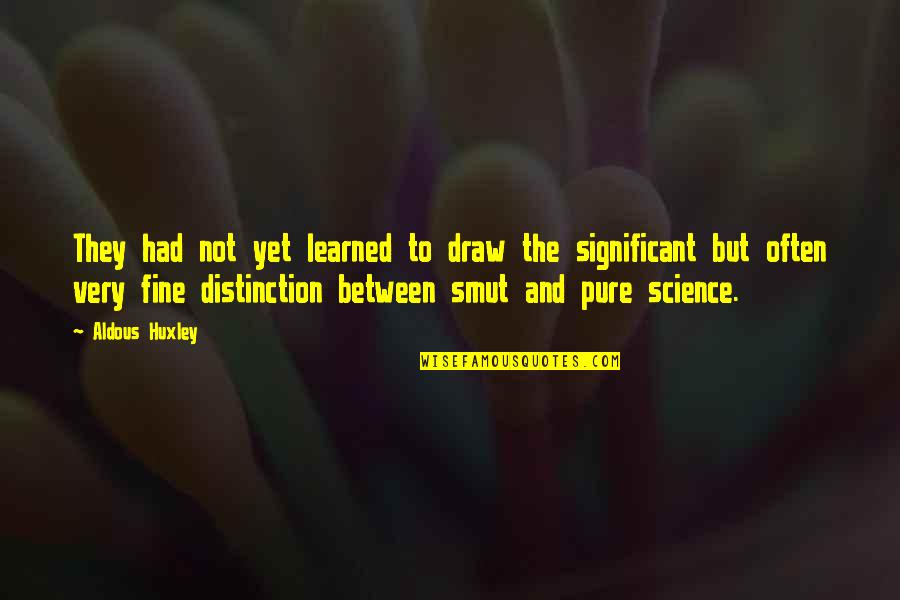 Small Sizes Quotes By Aldous Huxley: They had not yet learned to draw the