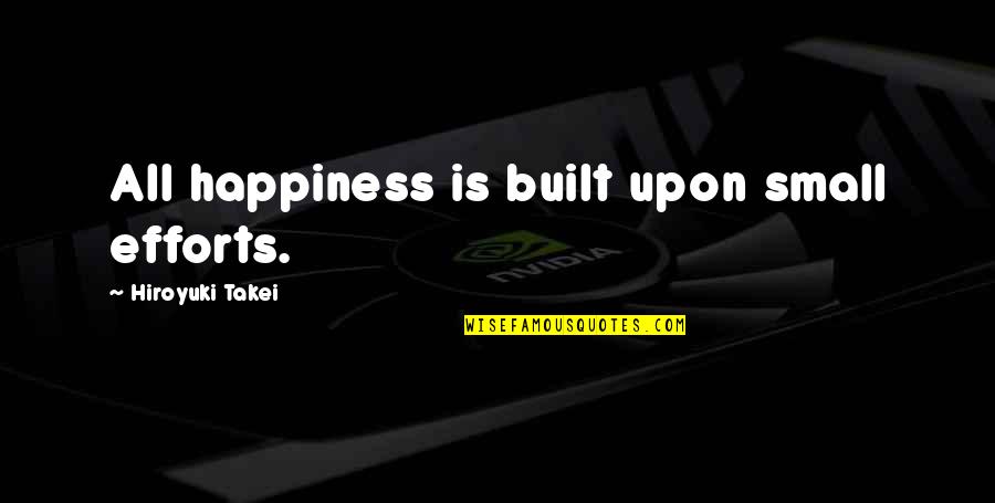 Small Small Happiness Quotes By Hiroyuki Takei: All happiness is built upon small efforts. Small Small Happiness Quotes By Hiroyuki Takei: All happiness is built upon small efforts.