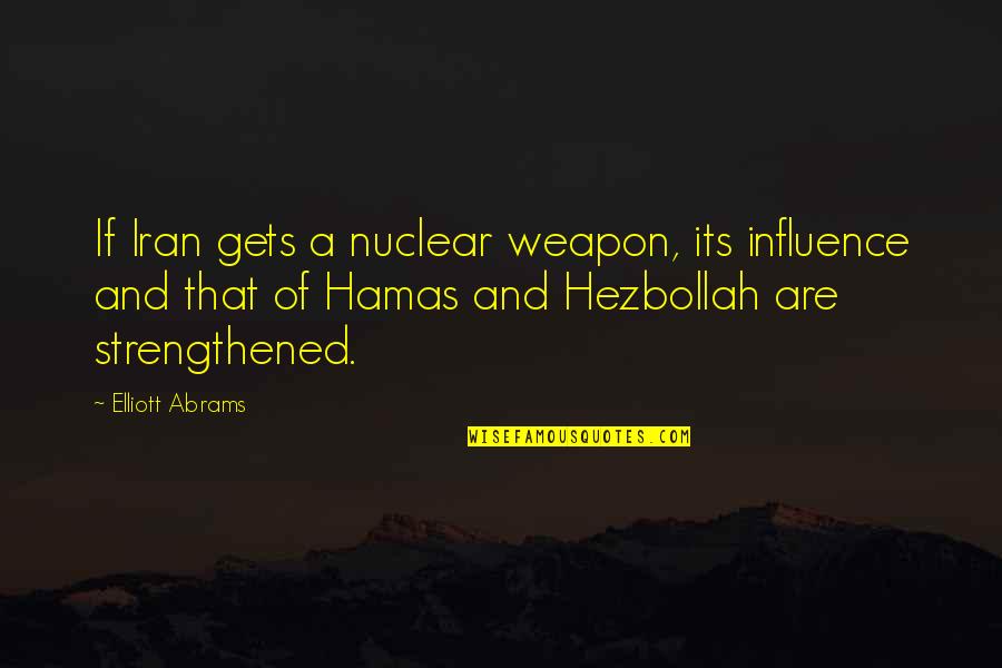 Small Soccer Quotes By Elliott Abrams: If Iran gets a nuclear weapon, its influence