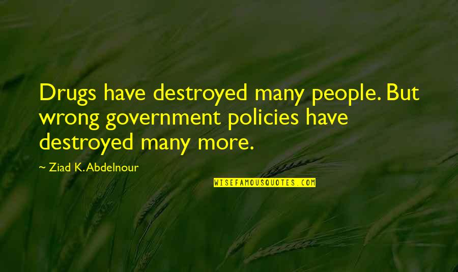 Small Soccer Quotes By Ziad K. Abdelnour: Drugs have destroyed many people. But wrong government