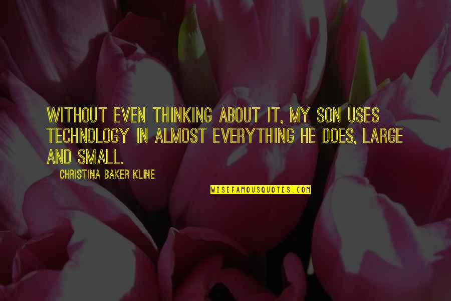 Small Son Quotes By Christina Baker Kline: Without even thinking about it, my son uses Small Son Quotes By Christina Baker Kline: Without even thinking about it, my son uses