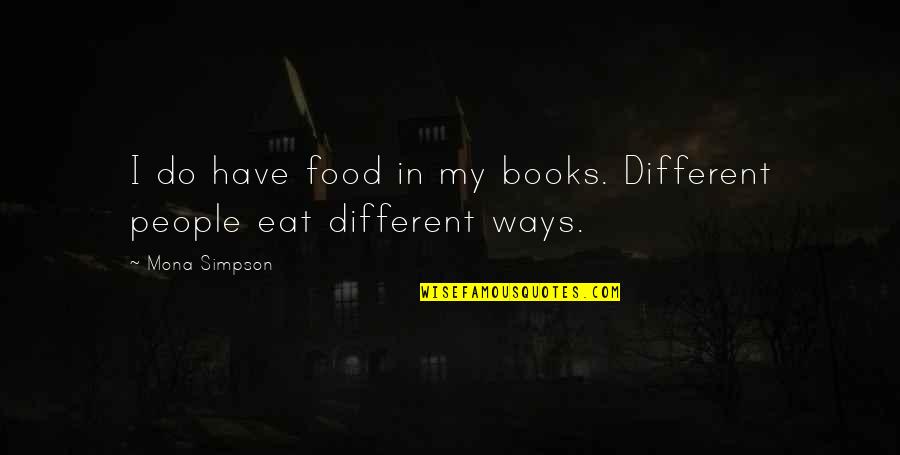 Small Son Quotes By Mona Simpson: I do have food in my books. Different