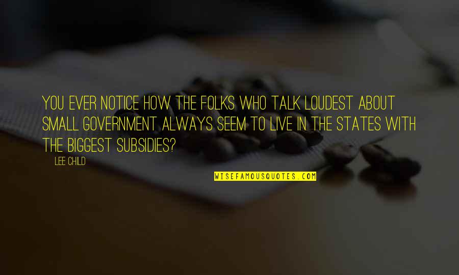 Small States Quotes By Lee Child: You ever notice how the folks who talk