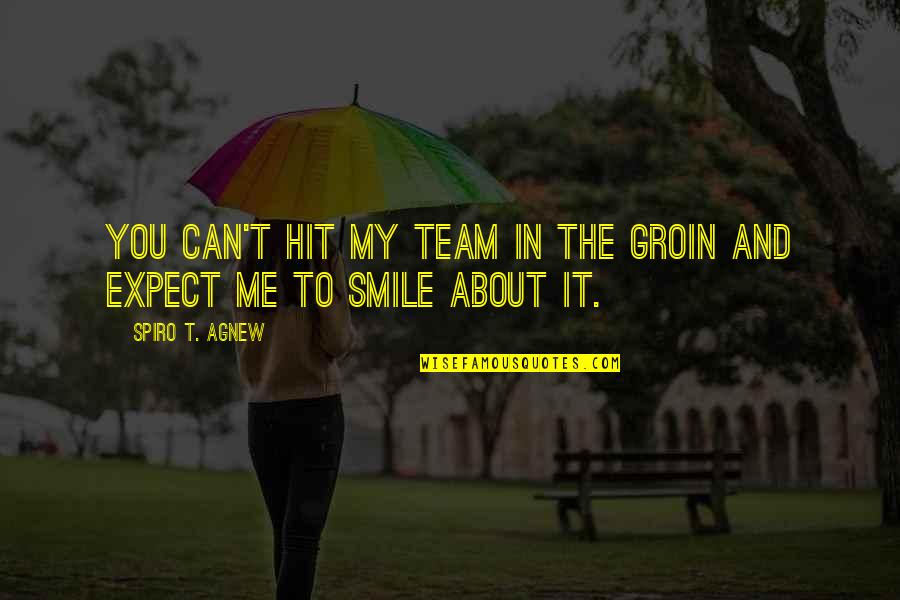 Small Steps Inspirational Quotes By Spiro T. Agnew: You can't hit my team in the groin