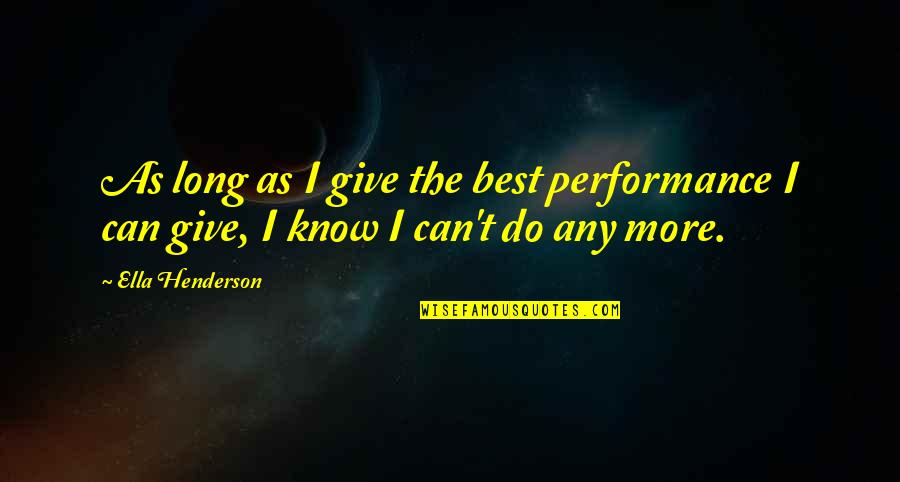Small Steps Make A Big Difference Quotes By Ella Henderson: As long as I give the best performance