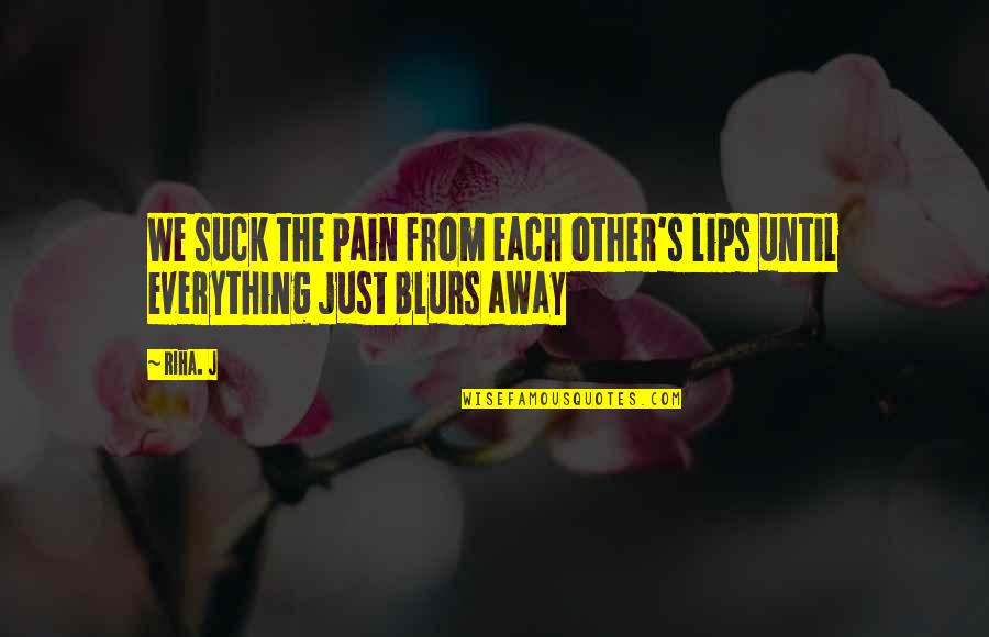 Small Steps Success Quotes By Riha. J: We suck the pain from each other's lips