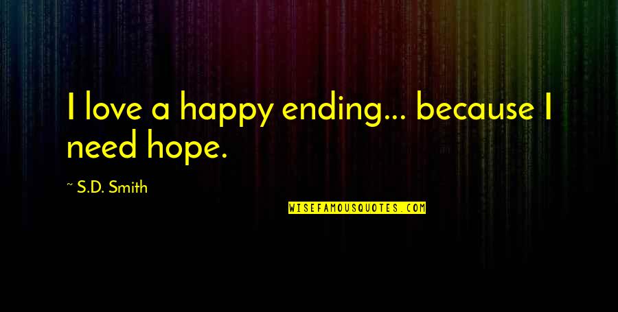 Small Steps Success Quotes By S.D. Smith: I love a happy ending... because I need Small Steps Success Quotes By S.D. Smith: I love a happy ending... because I need