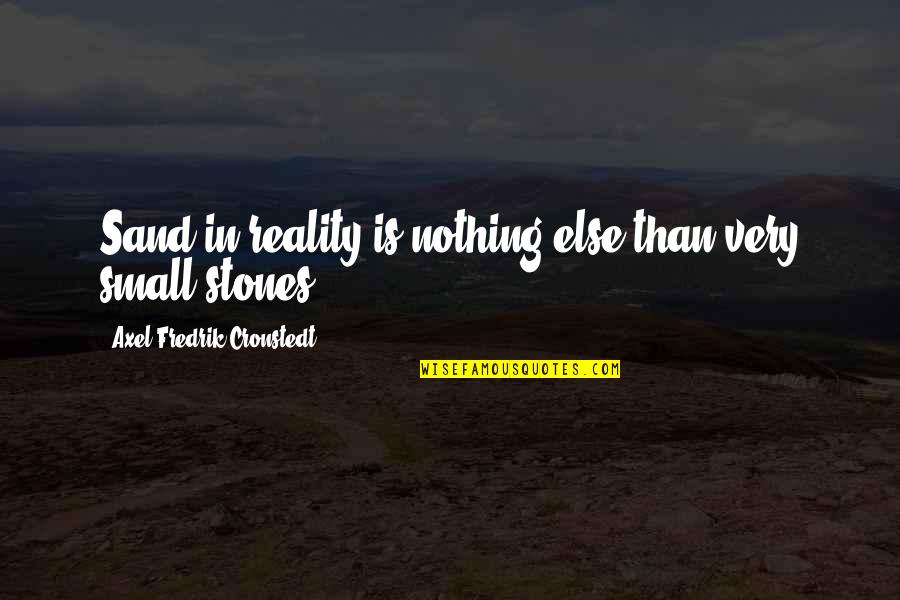 Small Stones With Quotes By Axel Fredrik Cronstedt: Sand in reality is nothing else than very