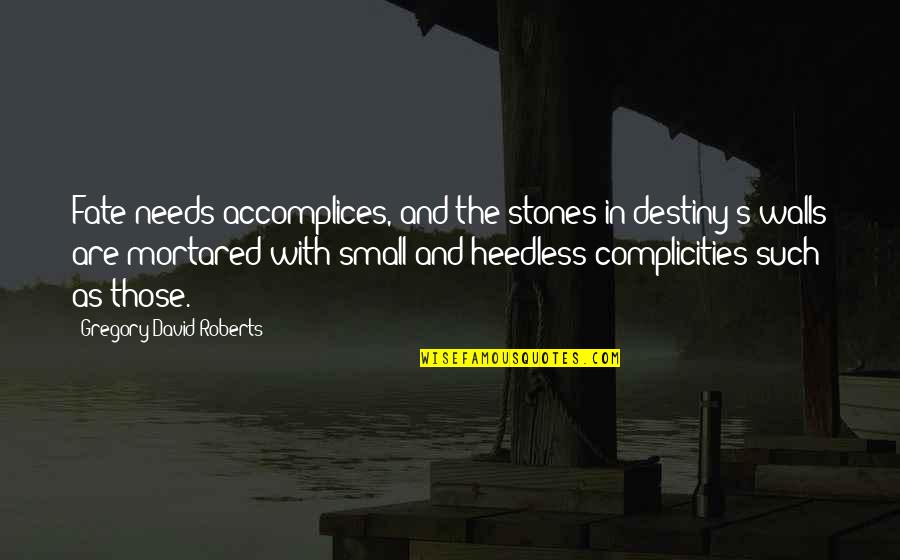 Small Stones With Quotes By Gregory David Roberts: Fate needs accomplices, and the stones in destiny's