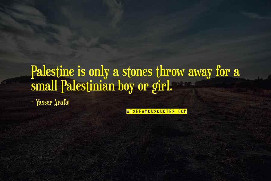 Small Stones With Quotes By Yasser Arafat: Palestine is only a stones throw away for