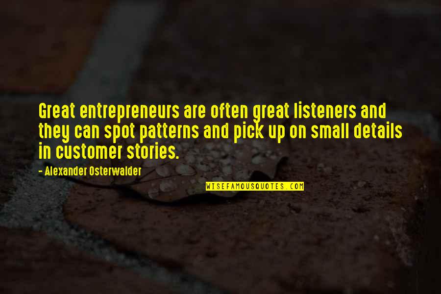 Small Stories Quotes By Alexander Osterwalder: Great entrepreneurs are often great listeners and they