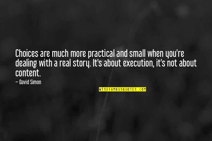 Small Stories Quotes By David Simon: Choices are much more practical and small when