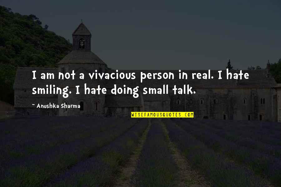 Small Talk Quotes By Anushka Sharma: I am not a vivacious person in real.