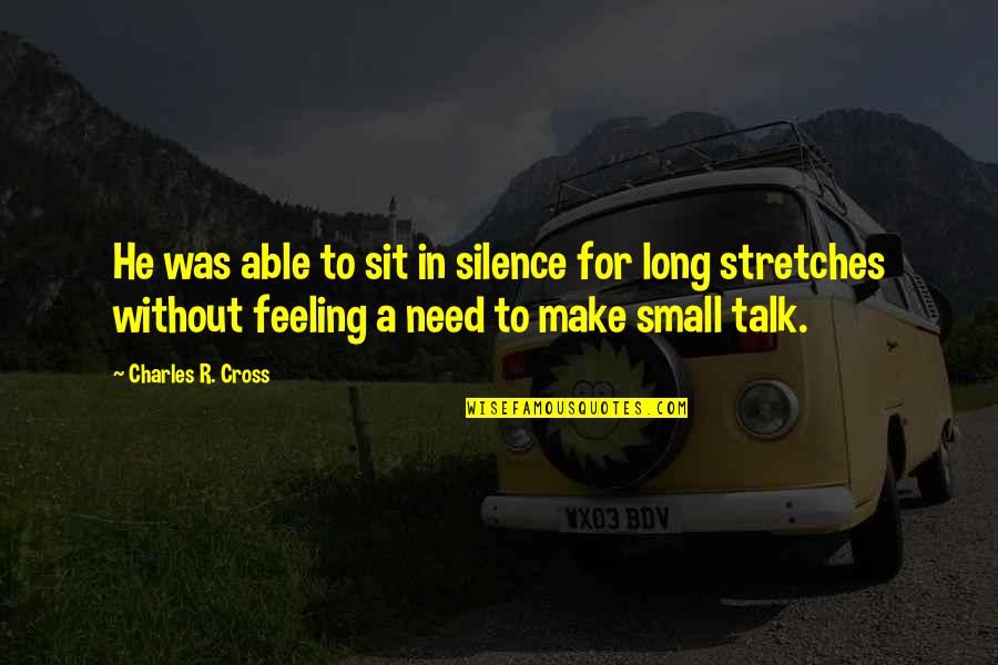 Small Talk Quotes By Charles R. Cross: He was able to sit in silence for